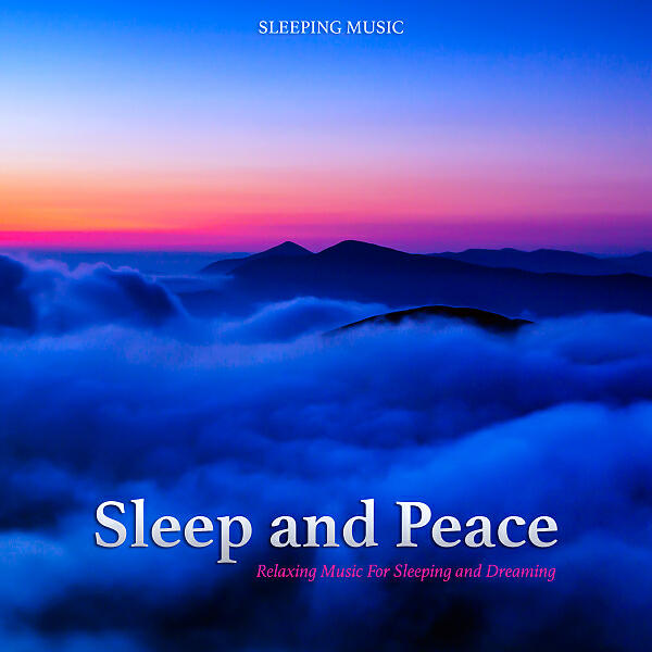 Релиз Sleep and Peace: Relaxing Music For Sleeping and Relaxation