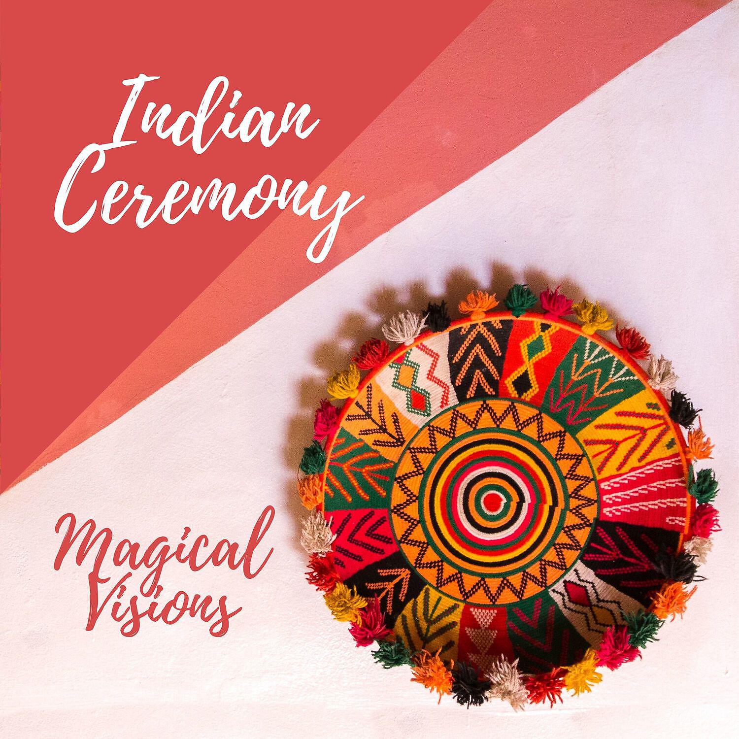Релиз Indian Ceremony: Magical Visions, Hypnotic Mood, Ancient Rituals