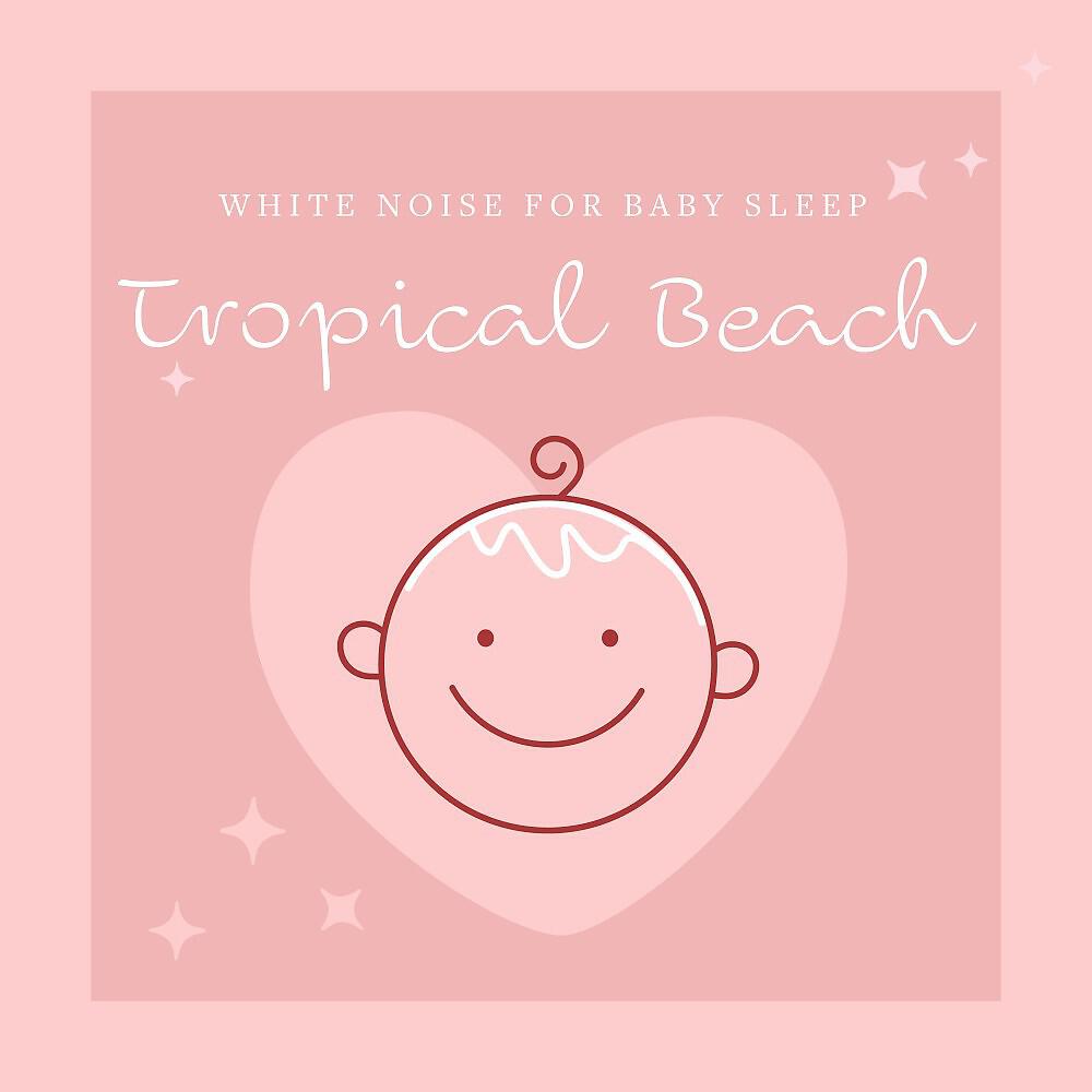 Релиз White Noise for Baby Sleep: Tropical Beach