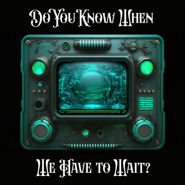 Релиз Do You Know When We Have to Wait?