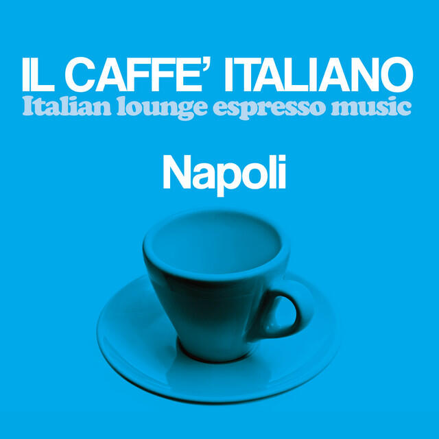 Релиз Il caffè italiano: Napoli (Italian Lounge Espresso Music)