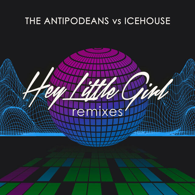 Релиз Hey Little Girl (The Antipodeans vs. ICEHOUSE) (Remixes)