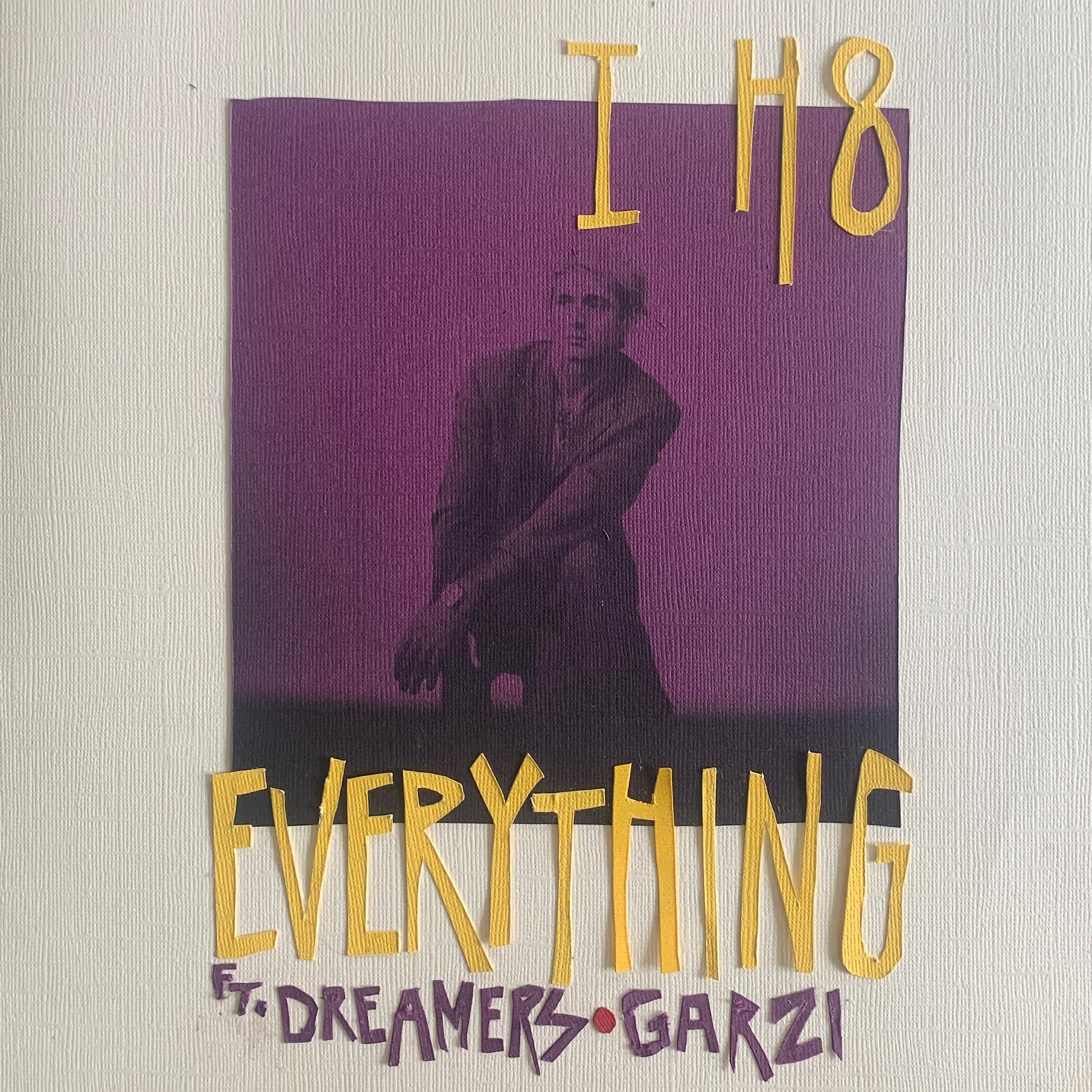 Релиз I H8 Everything (feat. Dreamers & Garzi)