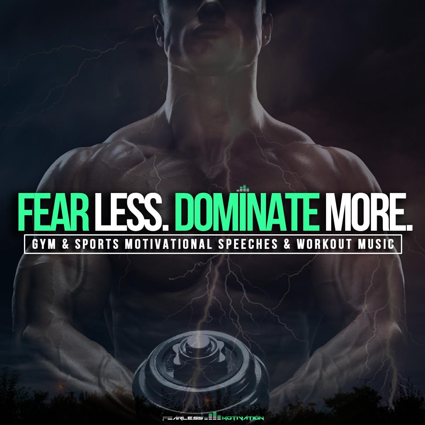 Релиз Fear Less Dominate More (Gym & Sports Motivational Speeches & Workout Music)