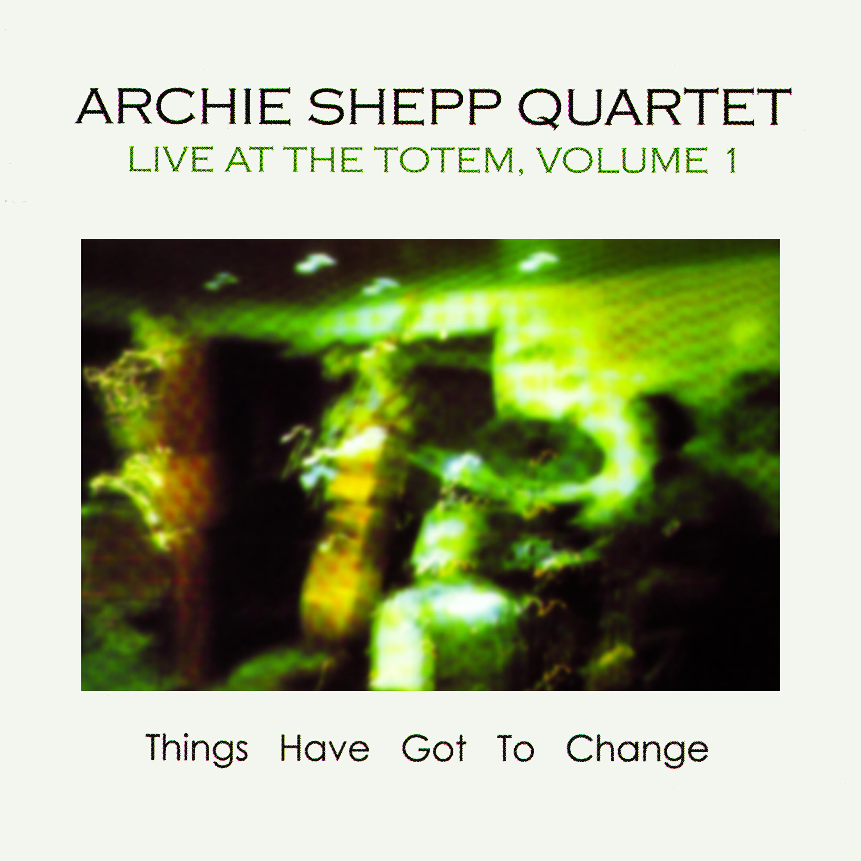 Релиз Things Have Got to Change: Live at the Totem, Vol. 1