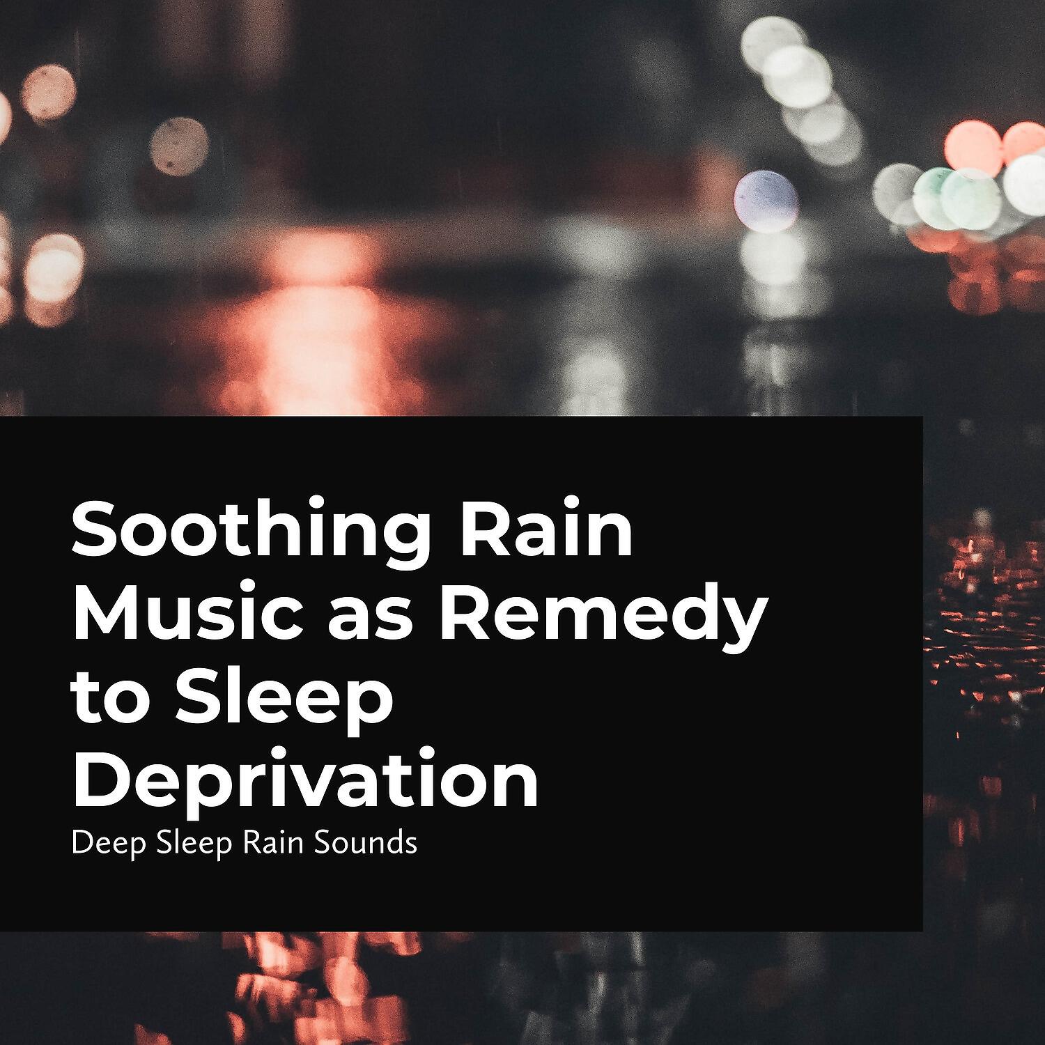 Релиз Soothing Rain Music as Remedy to Sleep Deprivation