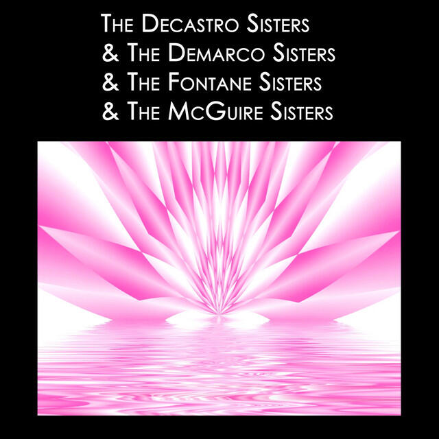 Релиз The Decastro Sisters & The Demarco Sisters & The Fontane Sisters & The McGuire Sisters