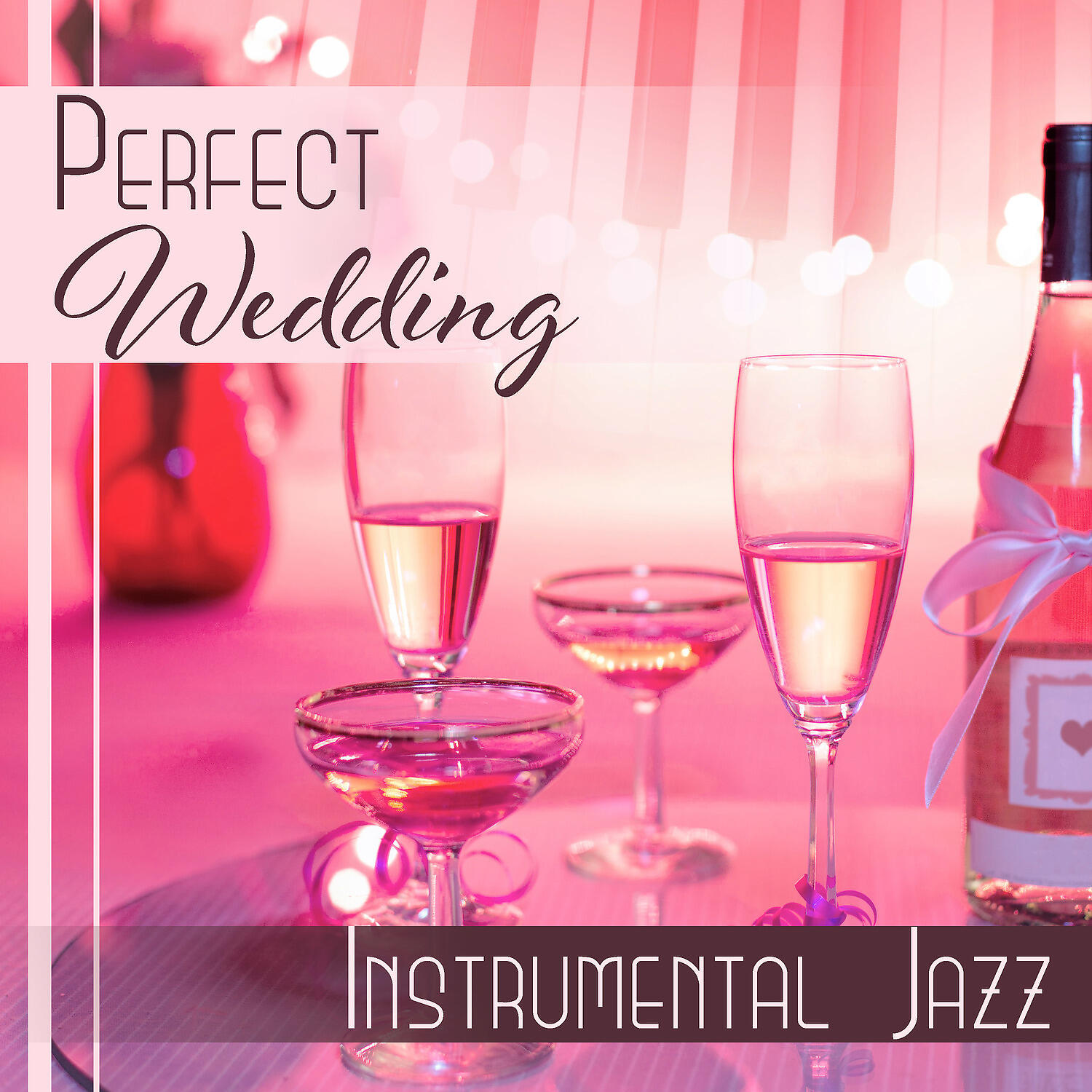 Релиз Perfect Wedding: Instrumental Jazz, Cocktails & Wine, Romantic Moments, Family Dinner, First Dance, Cafe and Lounge Bar Music