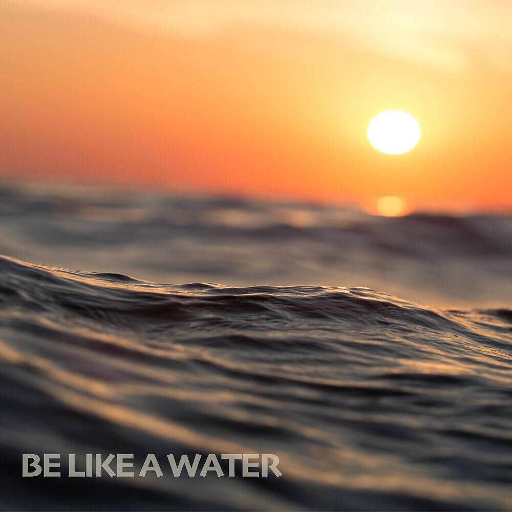 Релиз Be Like a Water