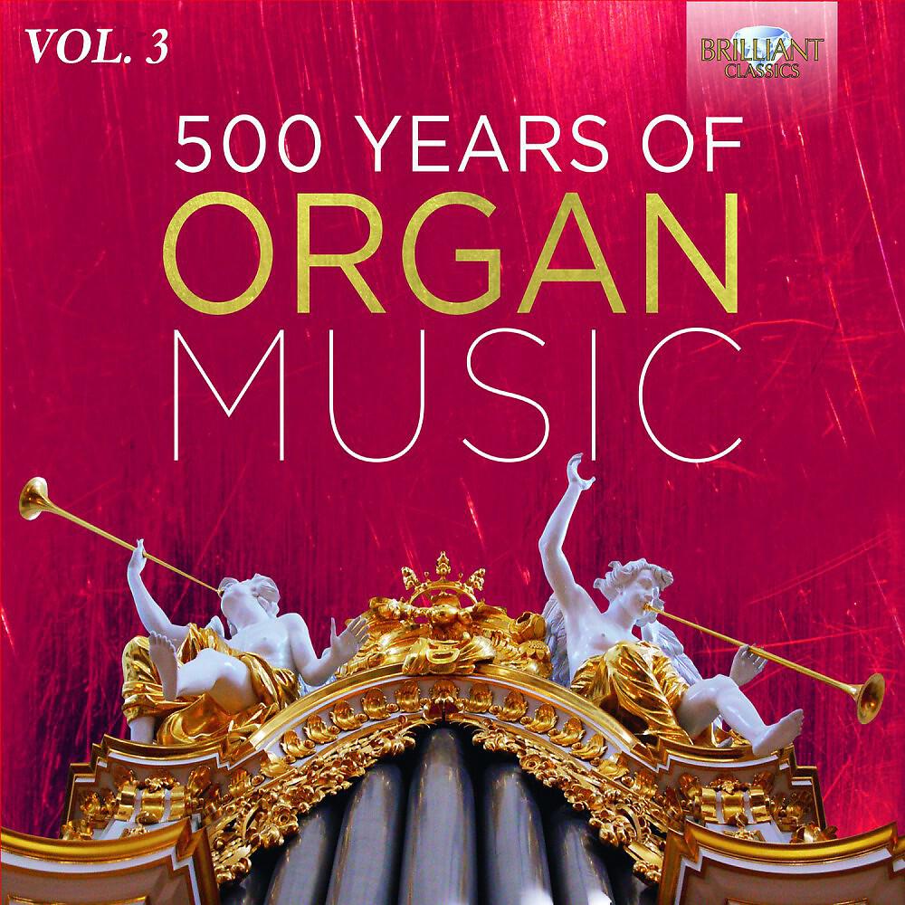 Релиз 500 Years of Organ Music, Vol. 3