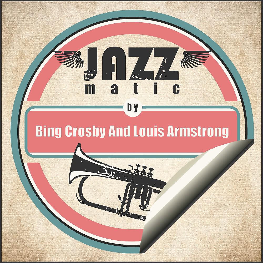 Релиз Jazzmatic by Bing Crosby and Louis Armstrong