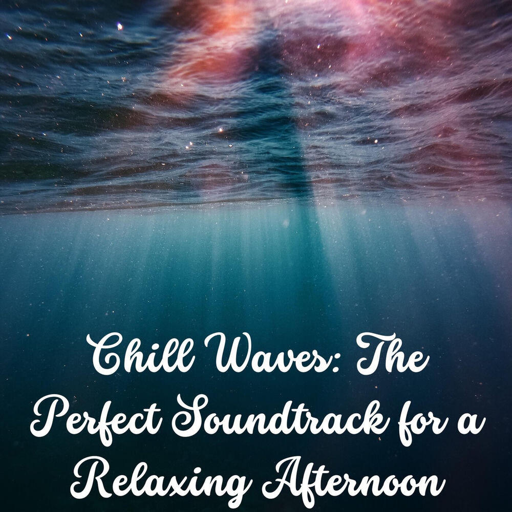Релиз Chill Waves: The Perfect Soundtrack for a Relaxing Afternoon