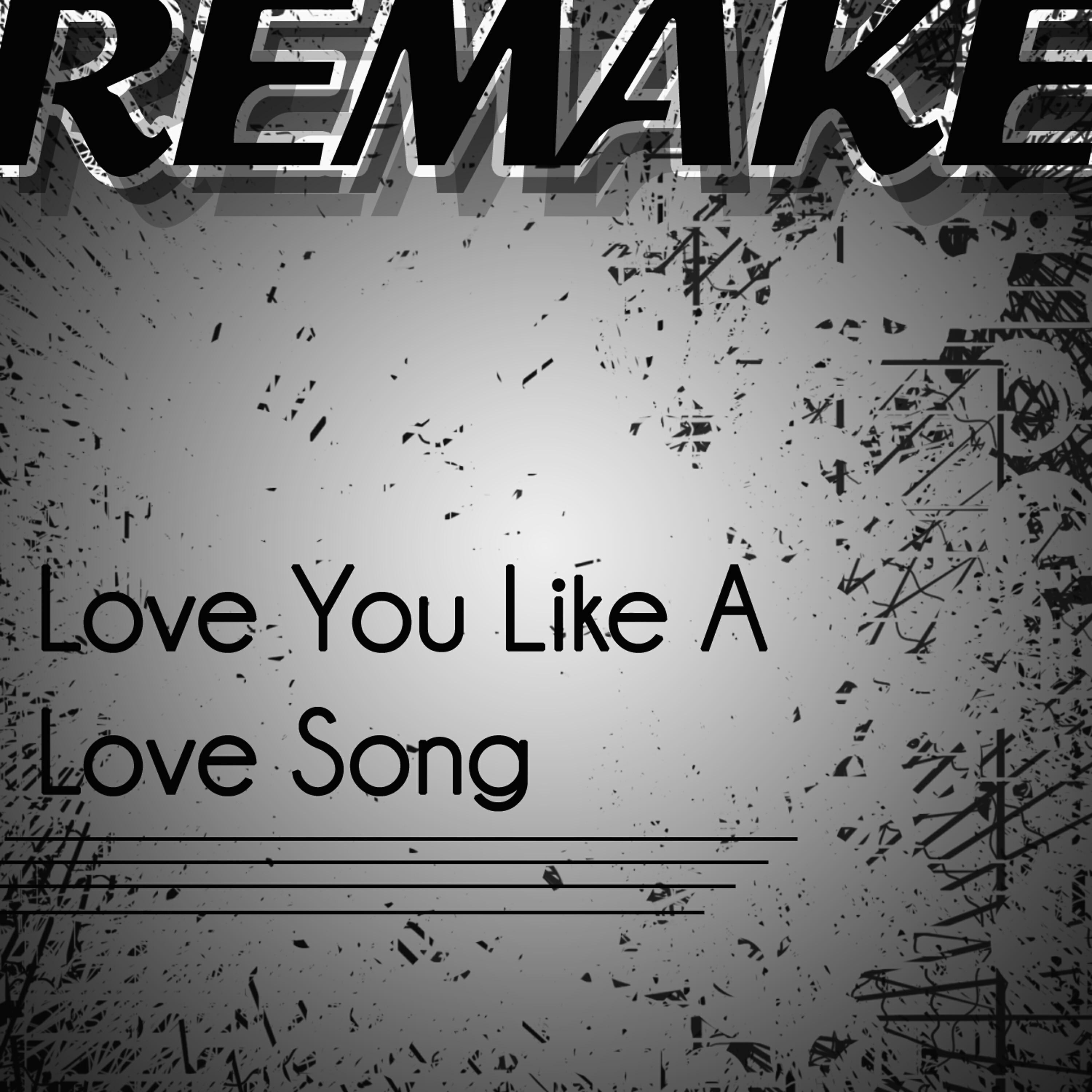 Релиз Love You Like a Love Song (Selena Gomez & The Scene Remake) - Single