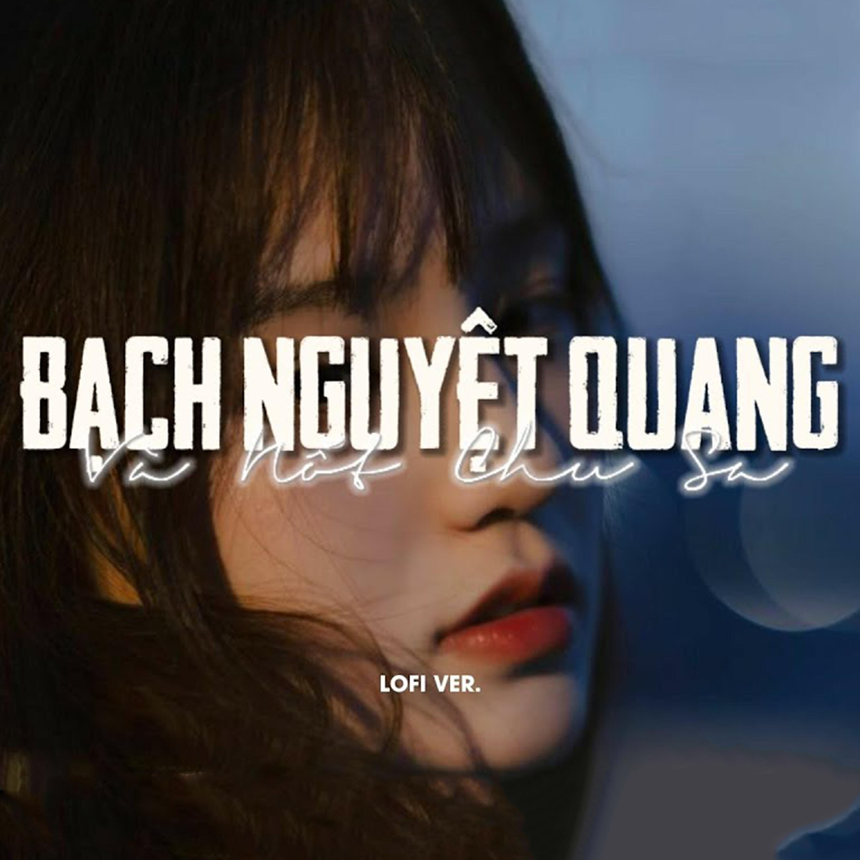 Релиз Bạch Nguyệt Quang Và Nốt Chu Sa (Lofi)