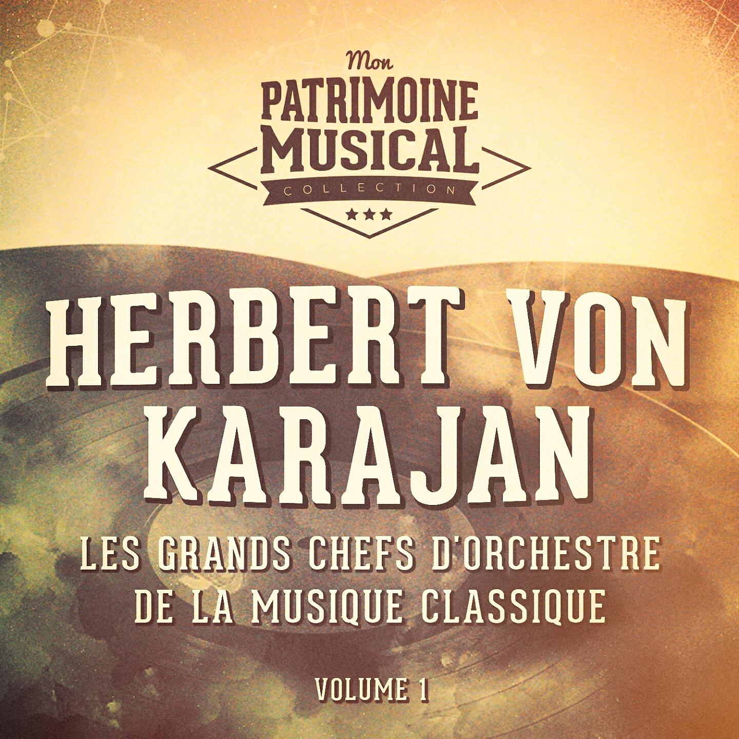 Постер альбома Les grands chefs d'orchestre de la musique classique : Herbert von Karajan, Vol. 1