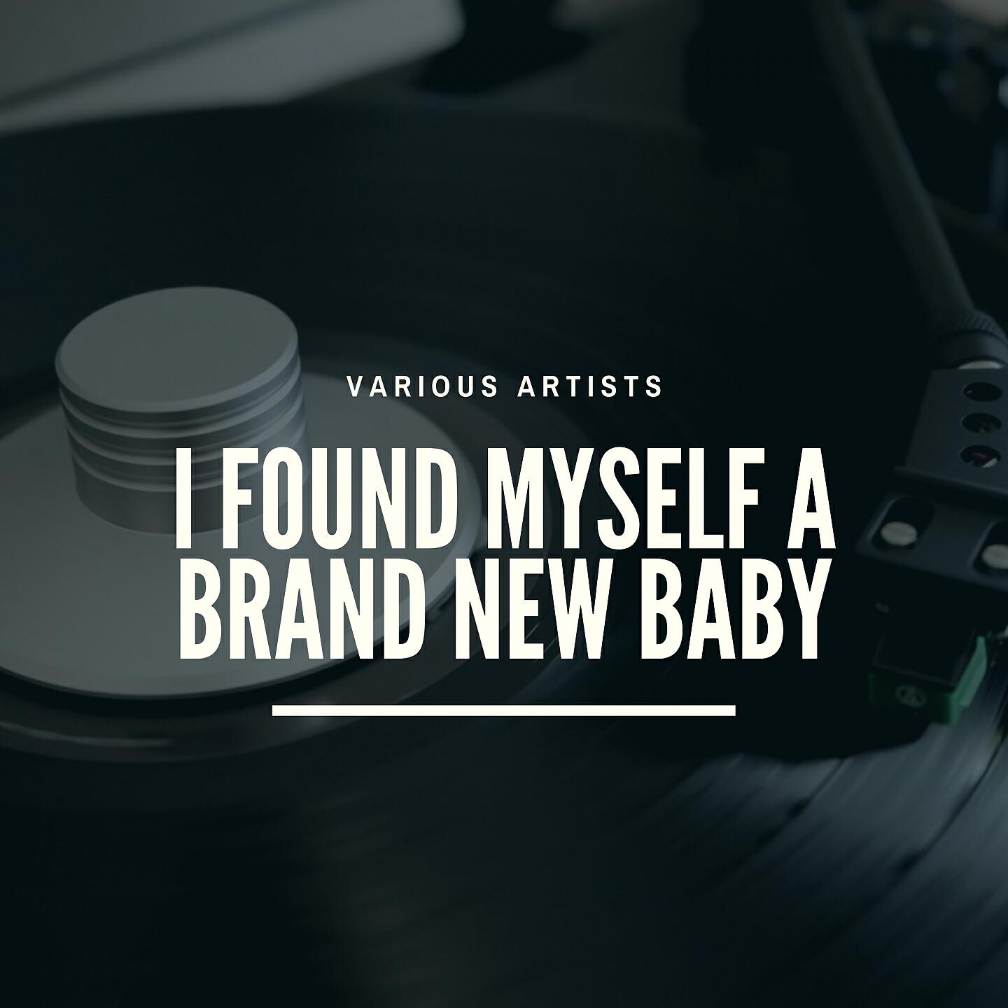 Релиз I Found Myself a Brand New Baby