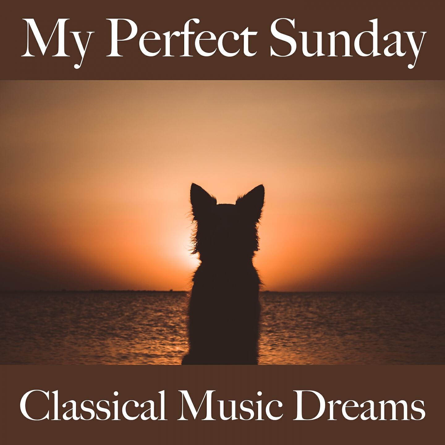 Релиз My Perfect Sunday: Classical Music Dreams - The Best Music For Relaxation