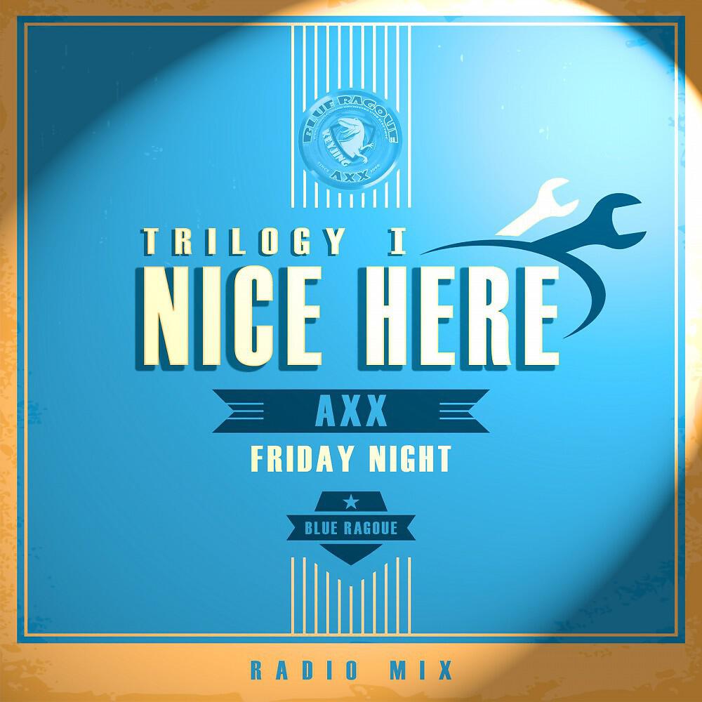 Релиз Nice Here Trilogy 1 - Friday Night (Radio Mix)