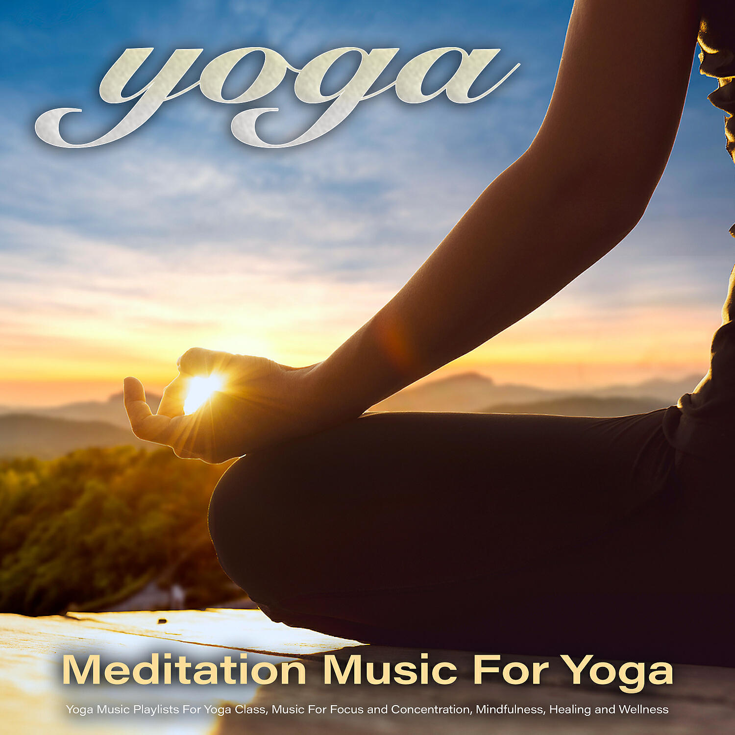 Постер альбома Yoga: Meditation Music For Yoga, Yoga Music Playlists For Yoga Class, Music For Focus and Concentration, Mindfulness, Healing and Wellness