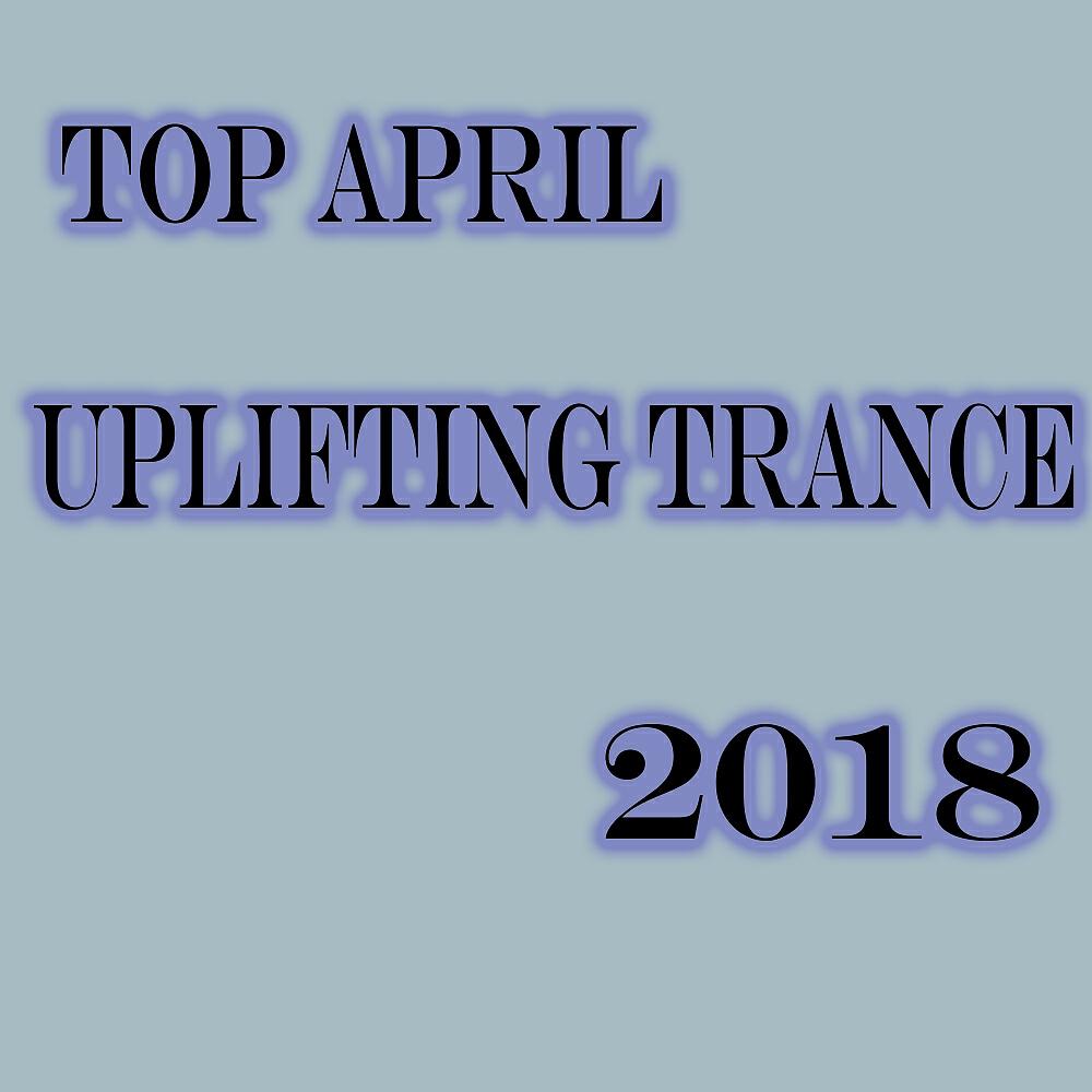 Релиз Top April Uplifting Trance 2018