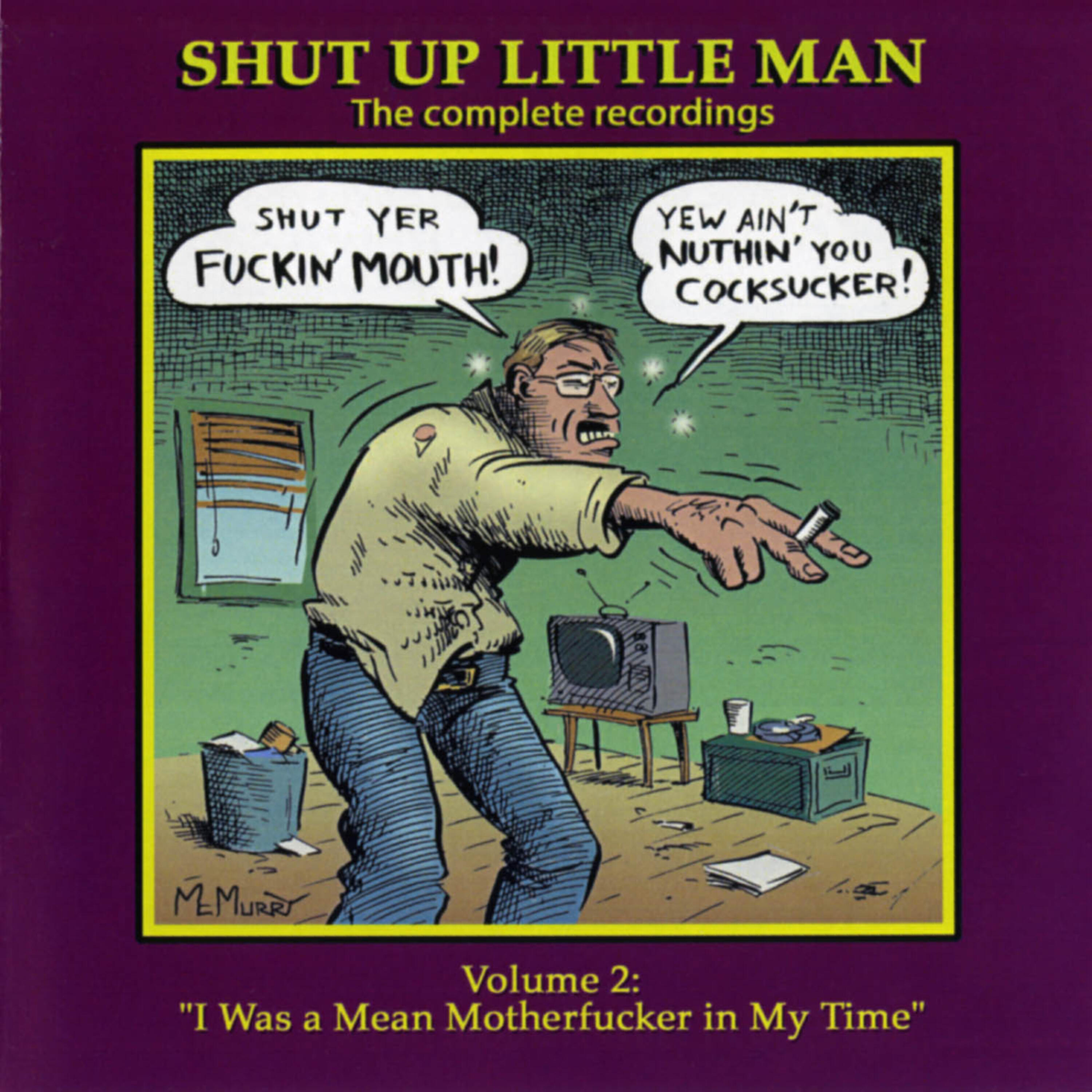 Релиз Shut Up Little Man - Complete Recordings Volume 2: "I Was A Mean Motherfucker In My Time"