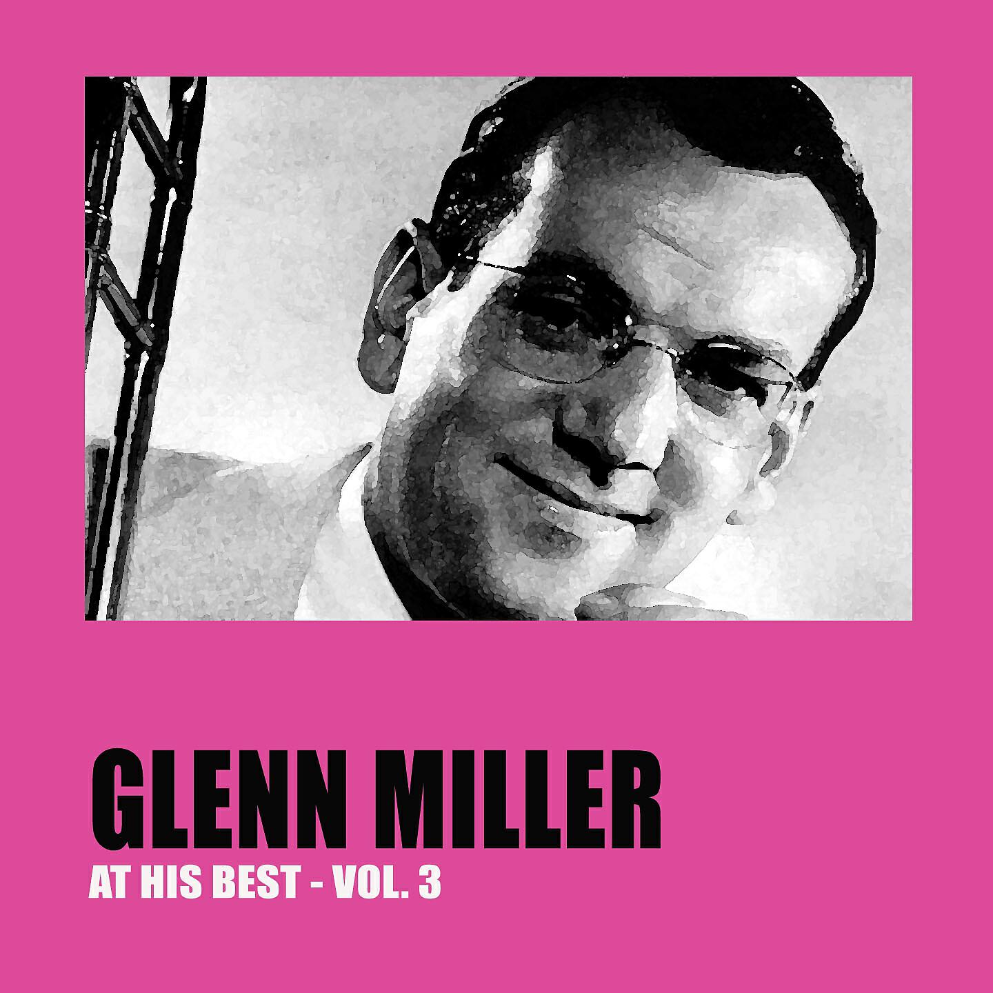 Релиз Glenn Miller at His Best Vol. 3