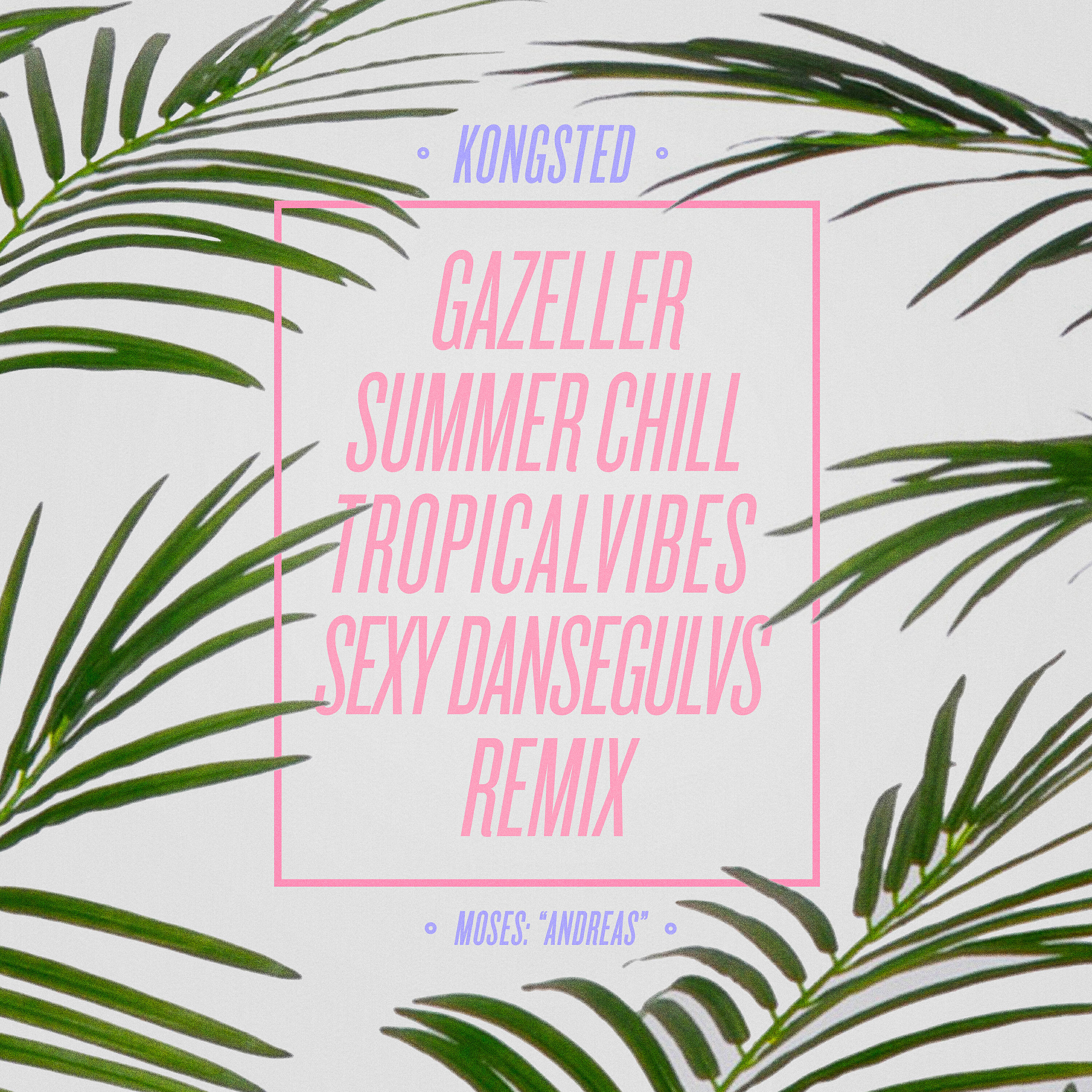 Релиз Gazeller (Kongsted Summer Chill TropicalVibes Sexy Dansegulvs Remix)