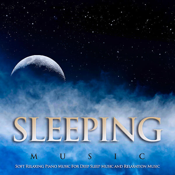 Релиз Sleeping Music: Soft Relaxing Piano Music For Deep Sleep Music and Relaxation Music