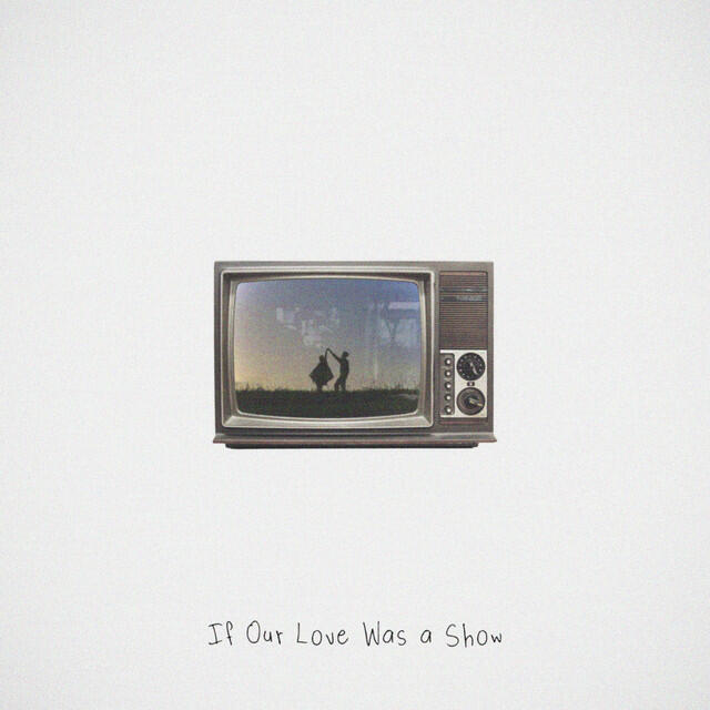 Релиз If Our Love Was a Show