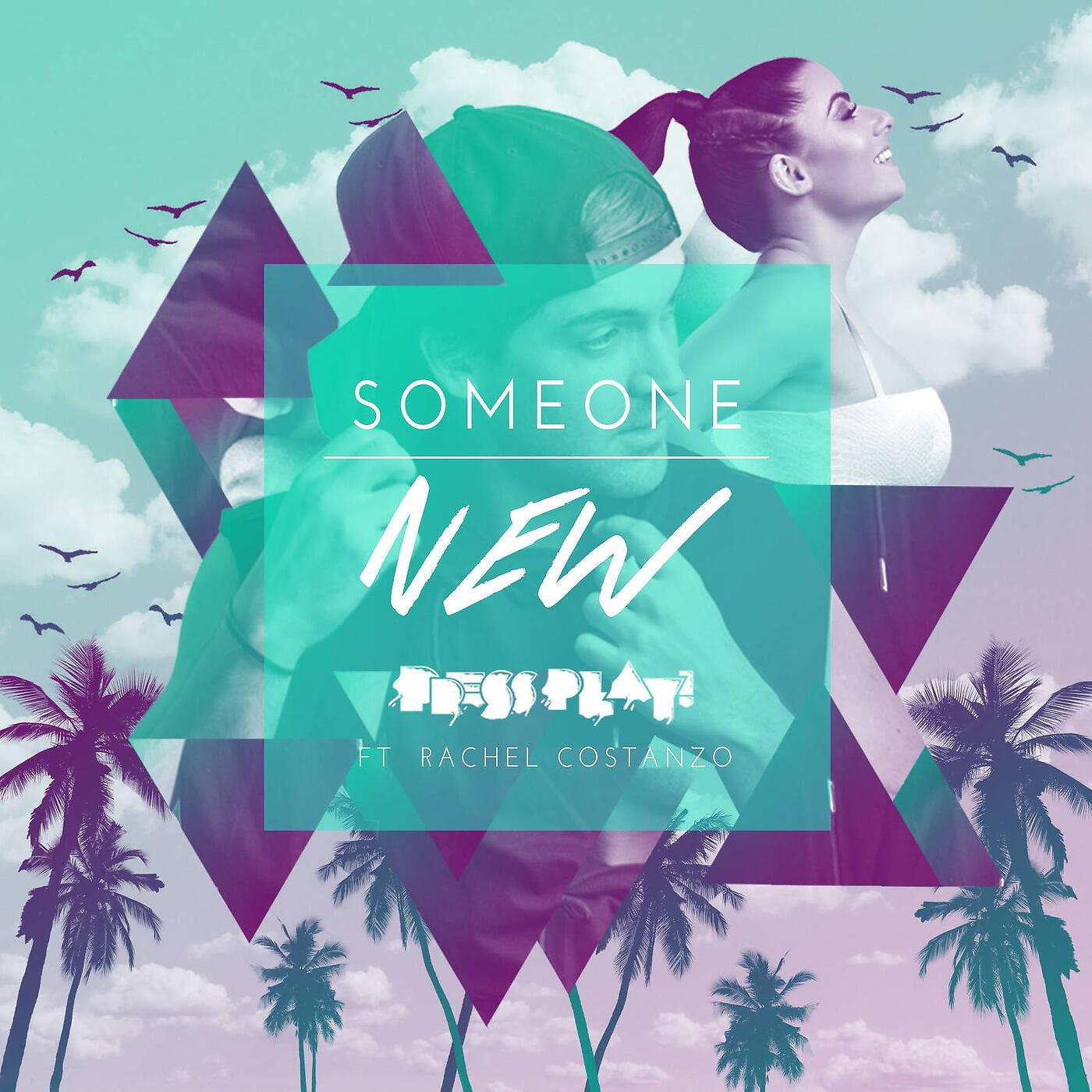 Релиз Someone New (feat. Rachel Costanzo)