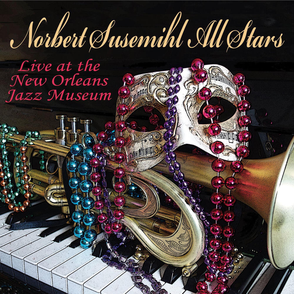 Релиз Norbert Susemihl All Stars - Live at the New Orleans Jazz Museum (Remastered)