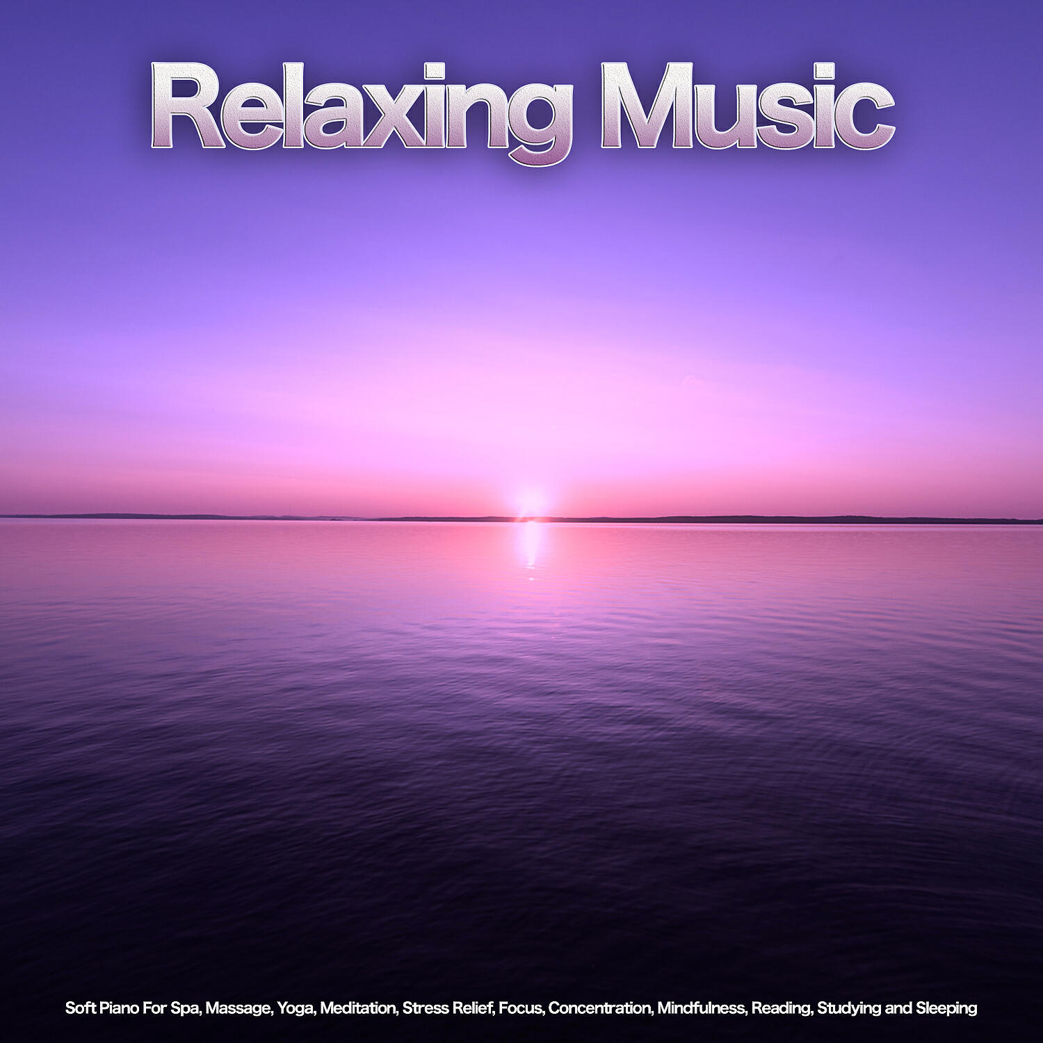 Постер альбома Relaxing Music: Soft Piano For Spa, Massage, Yoga, Meditation, Stress Relief, Focus, Concentration, Mindfulness, Reading, Studying and Sleeping