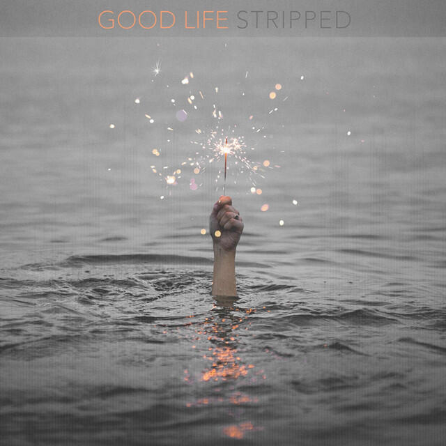 Релиз Good Life (Stripped)