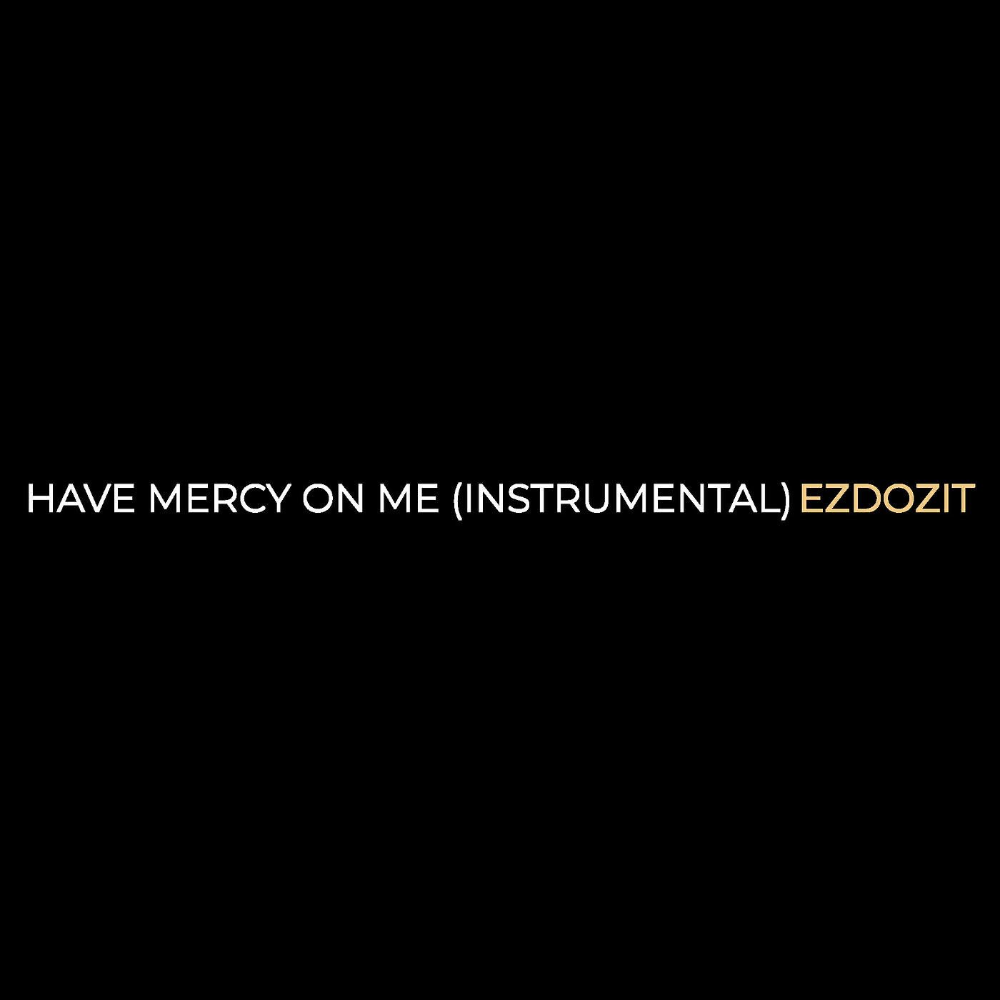 Релиз Have Mercy on Me (Instrumental)