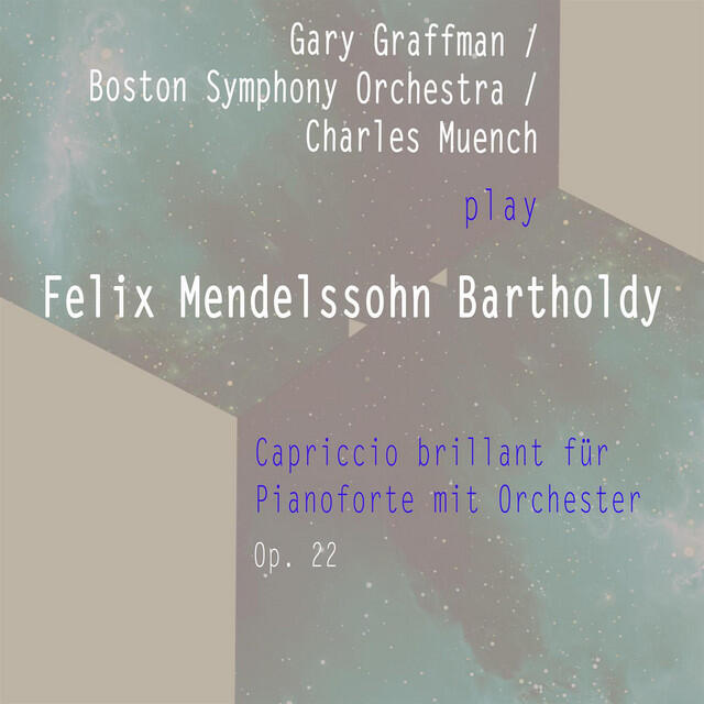 Релиз Gary Graffman / Boston Symphony Orchestra / Charles Muench play: Felix Mendelssohn Bartholdy: Capriccio brillant für Pianoforte mit Orchester F Sharp-Major, Op. 22: Andante - Allegro con fuoco C Major