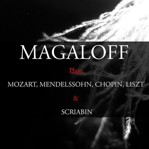 Релиз Magaloff Plays Mozart, Glinka, Mendelssohn, Chopin, Liszt & Scriabin