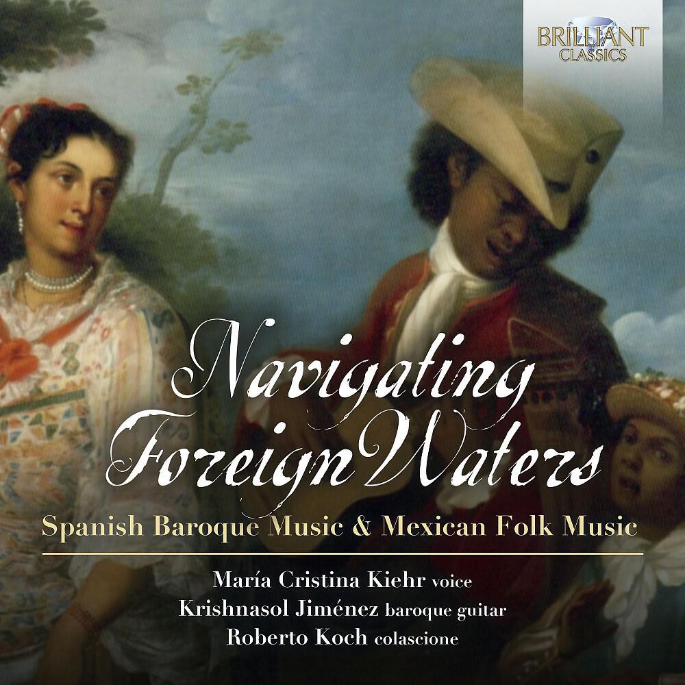 Постер альбома Navigating Foreign Waters: Spanish Baroque Music & Mexican Folk Music