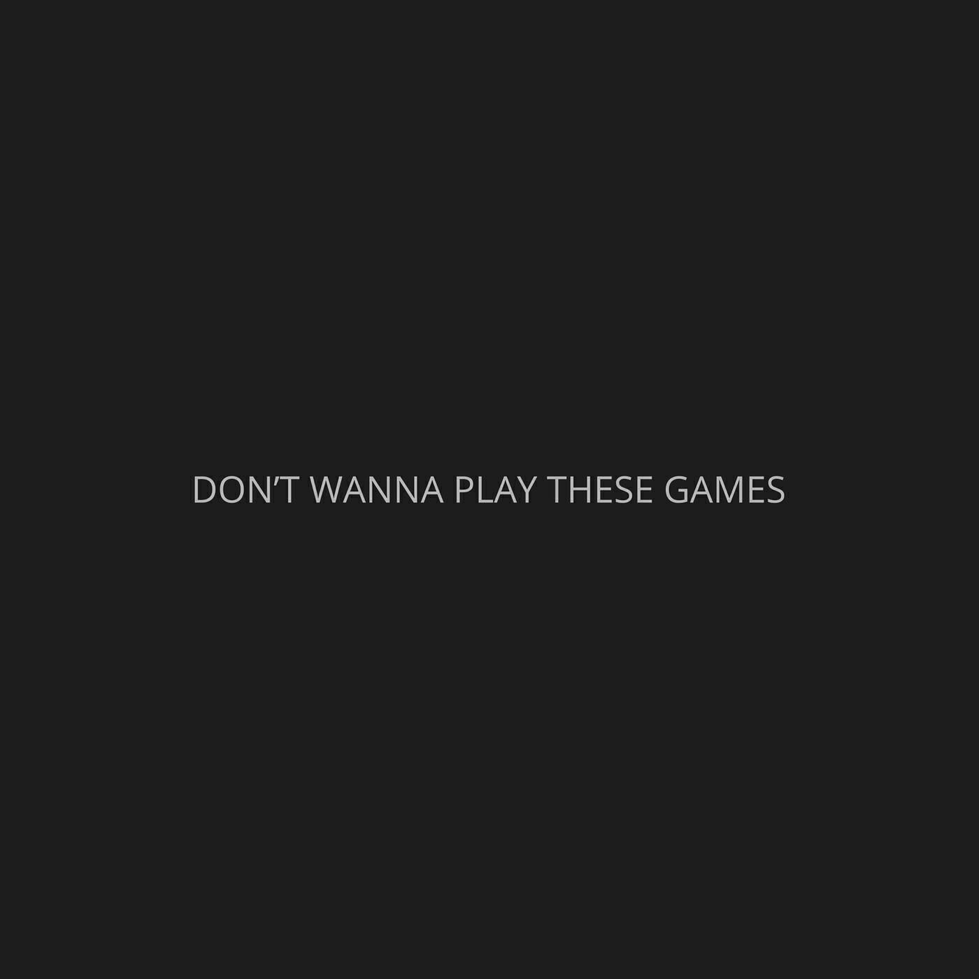 Релиз Don't Wanna Play These Games