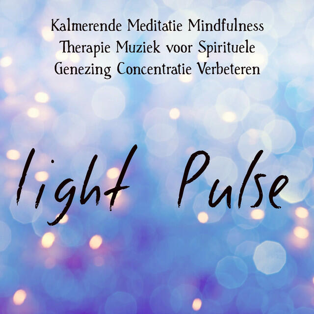 Релиз Light Pulse - Kalmerende Meditatie Mindfulness Therapie Muziek voor Spirituele Genezing Concentratie Verbeteren met Natuur Instrumentale World Geluiden