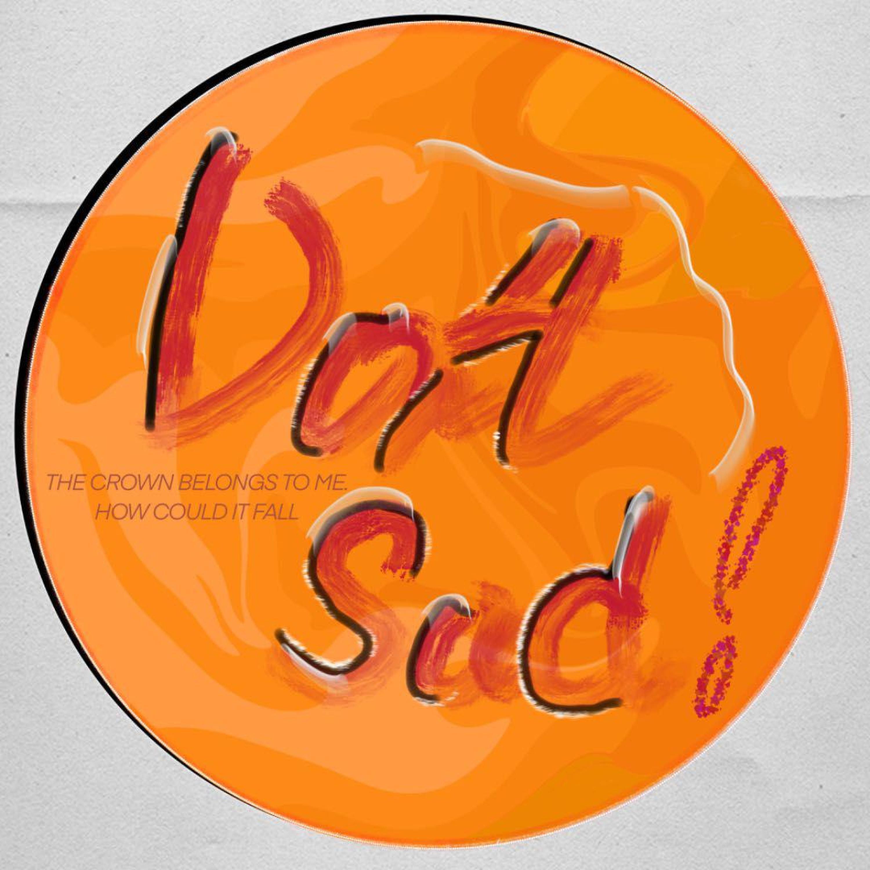 Релиз Don't Sad Sad Sad!!