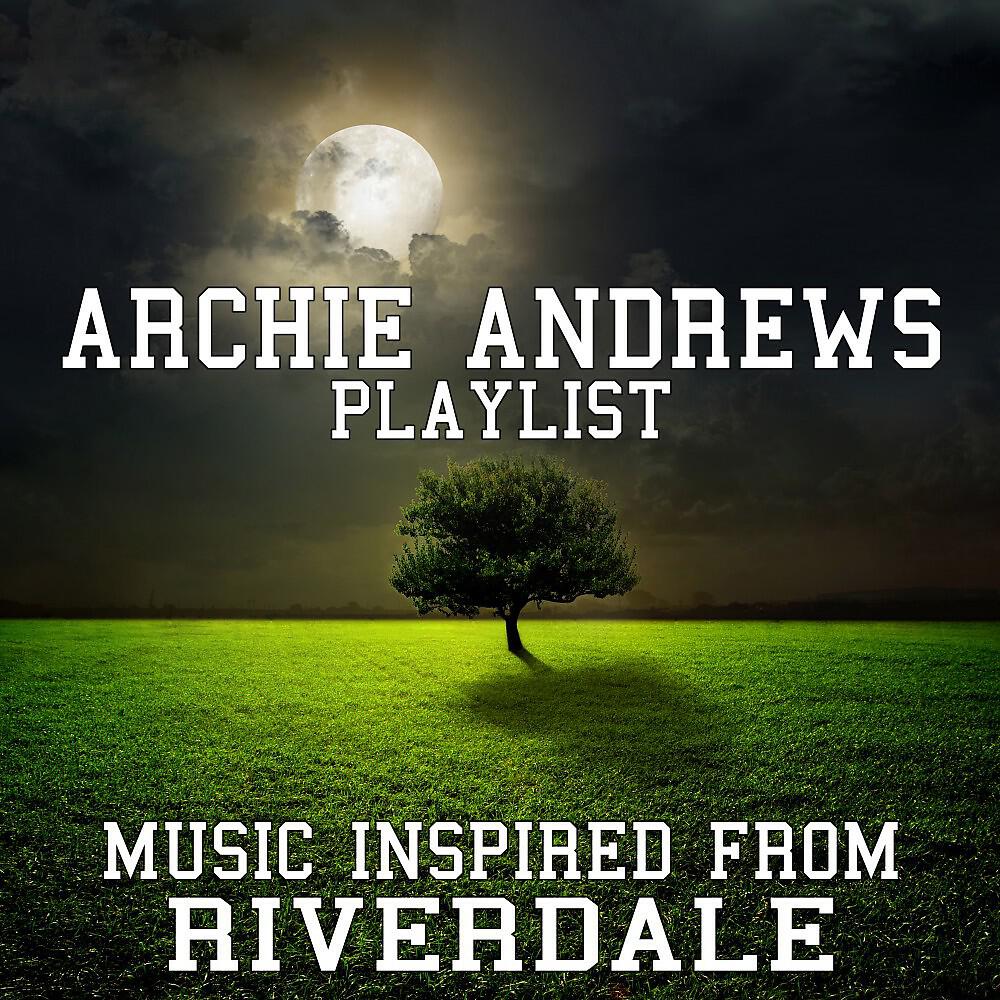 Релиз Archie Andrews Playlist - Music Inspired from Riverdale