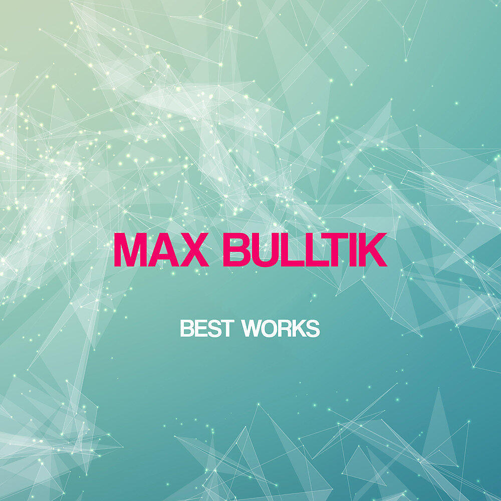 Релиз Max Bulltik Best Works