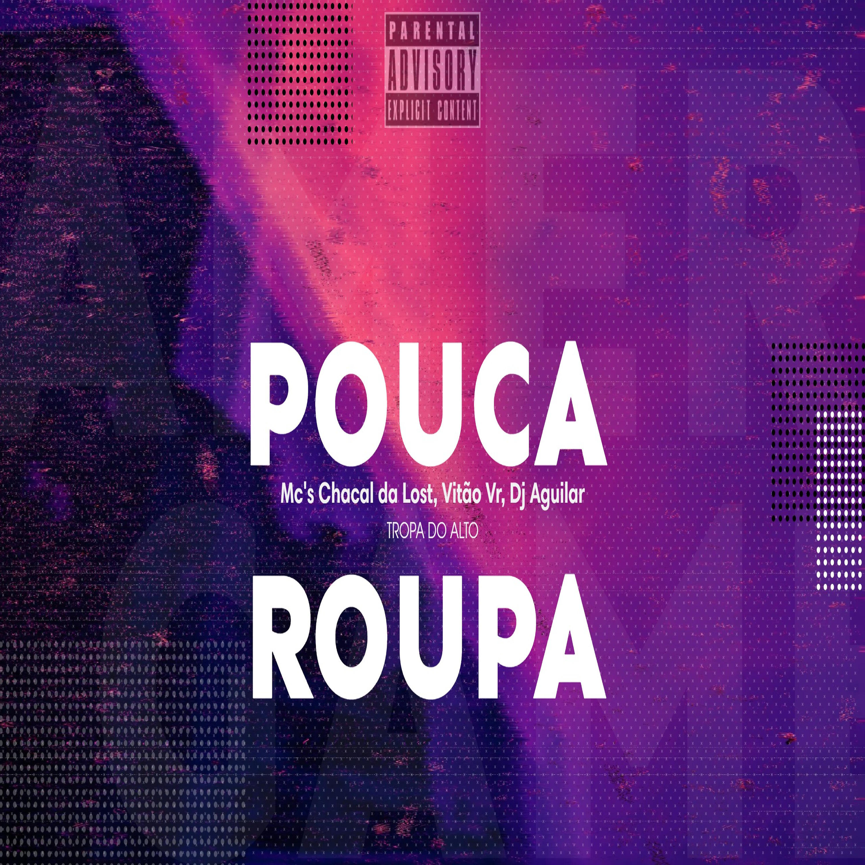 Скачать песню mc chacal da lost, mc vitao vr, Dj Aguilar - Pouca Roupa бесплатно в MP3 для Android и iOS