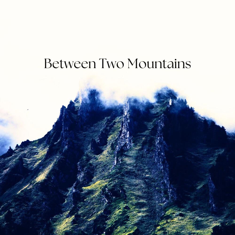 Релиз Between Two Mountains