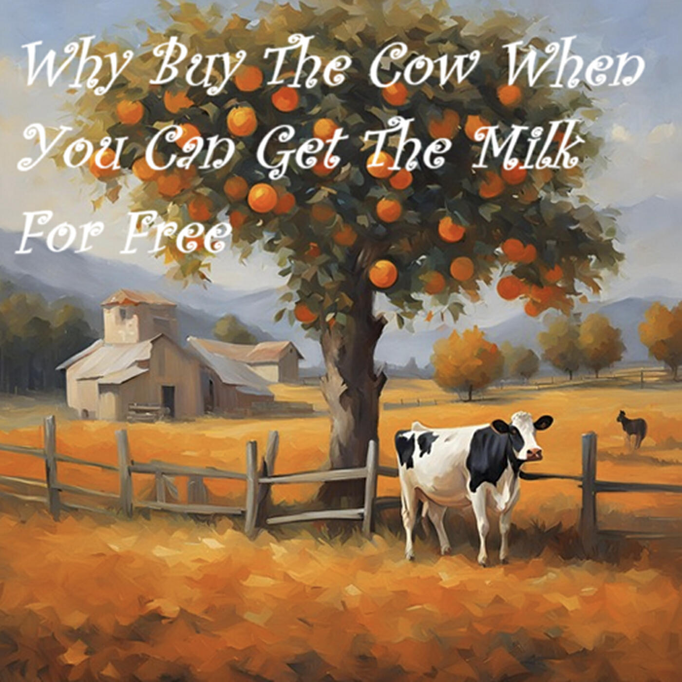 Релиз Why Buy the Cow When You Can Get the Milk for Free