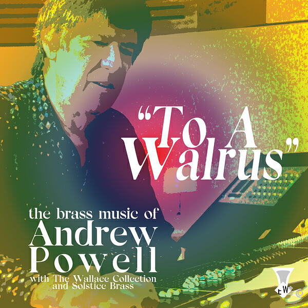 Релиз To a Walrus (The Brass Music of Andrew Powell)