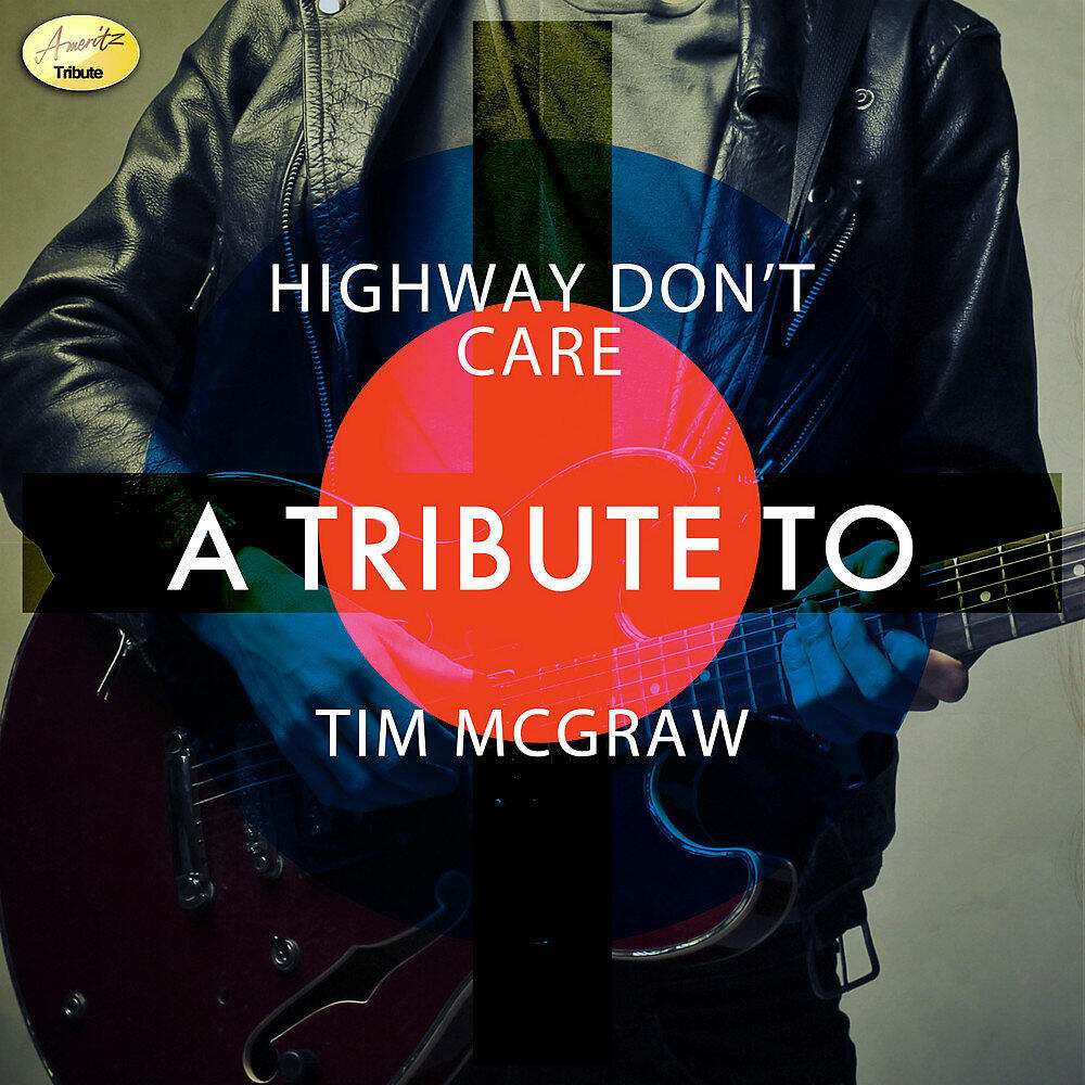 Релиз Highway Don't Care - A Tribute to Tim McGraw