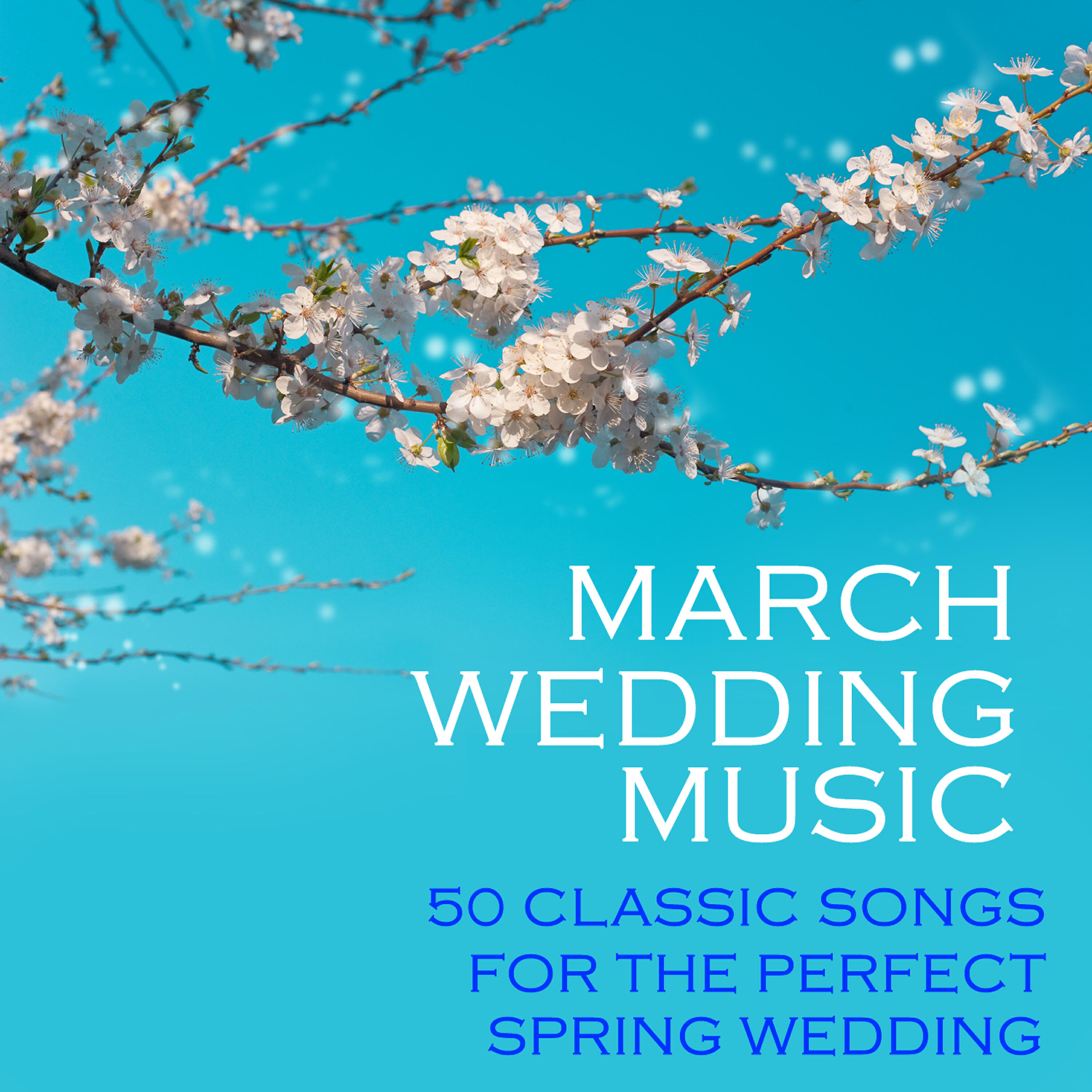 Релиз March Wedding Music, 50 Classic Songs for the Perfect Spring Wedding