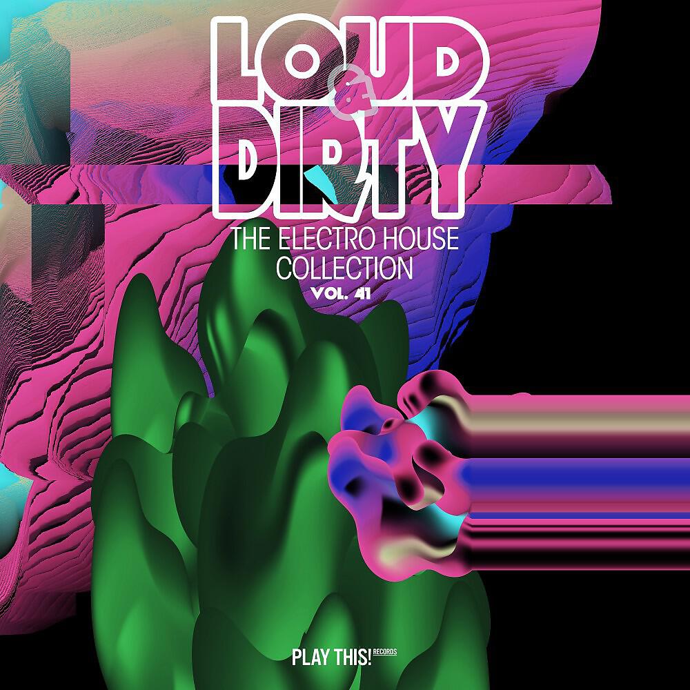 Релиз Loud & Dirty: The Electro House Collection, Vol. 41