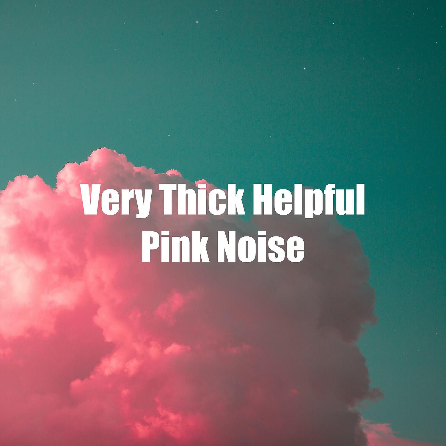 Релиз Very Thick Helpful Pink Noise